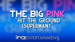 THE BIG PINK - Hit the Ground (Superman) (OFFICIAL LYRIC VIDEO)
