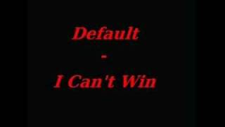 Default - I Can&#39;t Win