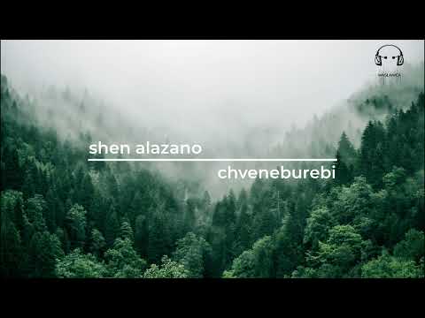 shen alazano (შენ ალაზანო) | chveneburebi