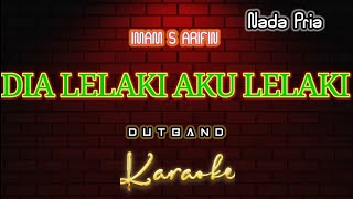 Download lagu DIA LELAKI AKU LELAKI _Karaoke DutBand Nada Pria [ IMAM S ARIFIN ] mp3
