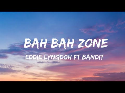 Eddie Lyngdoh ft Bandit - Bah Bah Zone [Lyrics]