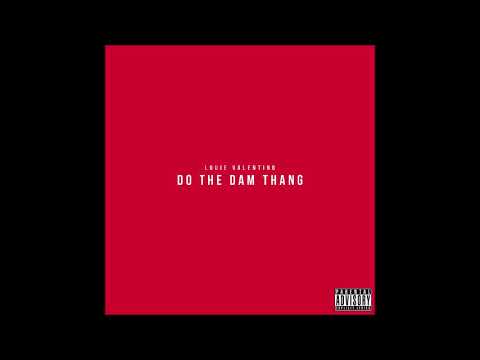Louie Valentino - Do The Dam Thang [Dirty]