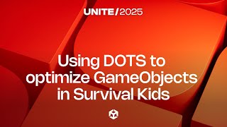 Using DOTS to optimize GameObject gameplay: A case study from Survival Kids | Unite 2025