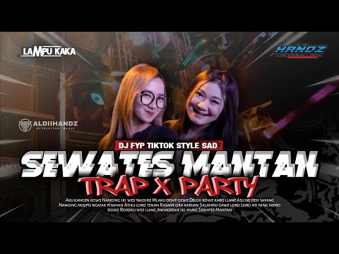 DJ FYP TIK TOK SEWATES MANTAN LAVORA STYLE TRAP PARTY TERBARU 2025
