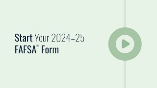 Start Your 2024–25 FAFSA® Form