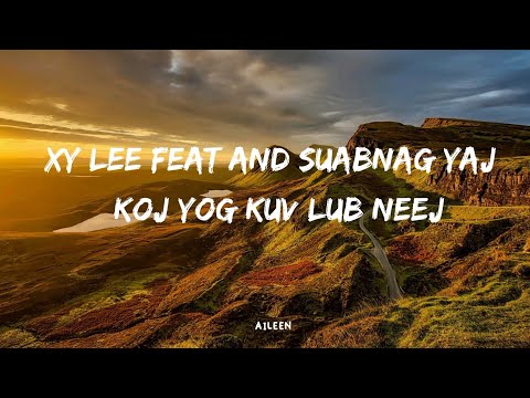 Xy Lee feat and SuabNag Yaj - Koj Yog Kuv Lub Neej (lyrics)