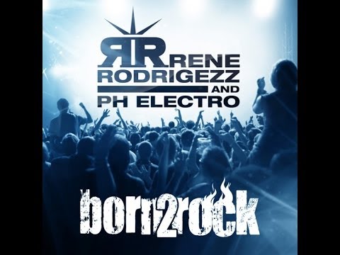 Rene Rodrigezz, PH Electro - Born 2 Rock (Gio Deejay & Tom White Remix)