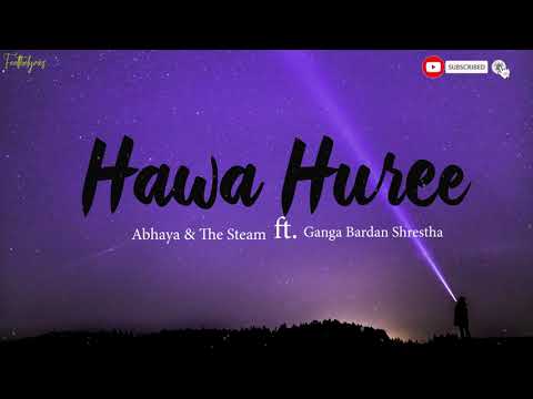 Hawa Huree - Abhaya & The Steam Engines feat. Ganga Bardan Shrestha | Lyrics