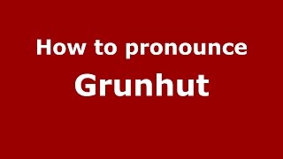 How to pronounce Grunhut