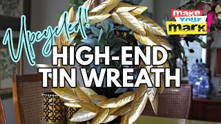 Upcycled Tin Wreath - High End Decor DIY