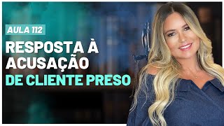 Aula 112 | Resposta à Acusação de Cliente Preso | Ao vivo