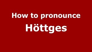 How to pronounce Höttges