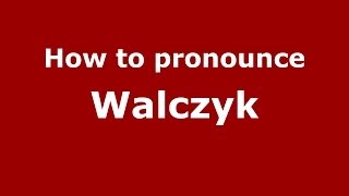 How to pronounce Walczyk