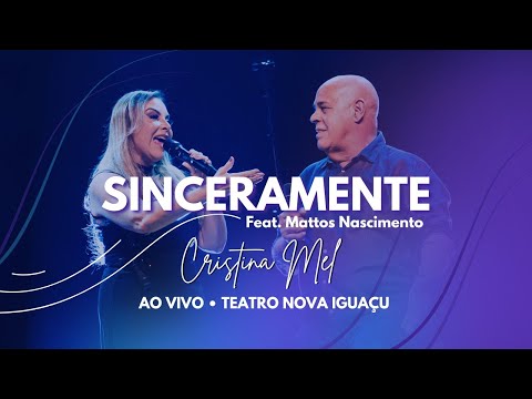 Cristina Mel feat. Mattos Nascimento - Sinceramente (Ao Vivo no Teatro Nova Iguaçu)