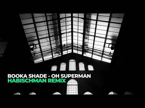 Booka Shade - Oh Superman (Habischman Remix)