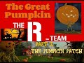 The R-Team Halloween Special - The Great Pumpkin Part 2 - The Pumpkin Patch 🎃 🎃 🎃