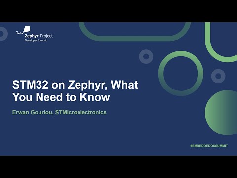 STM32 on Zephyr, What You Need to Know - Erwan Gouriou, STMicroelectronics