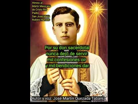 Himno Mártir de Cristo Rey, Padre San José María Robles. Autor y voz: JoseMartin Quezada Tabarez.