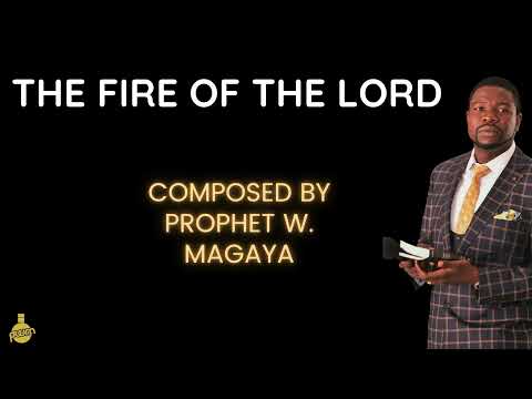 The Fire Of The Lord [Composed by Prophet W. Magaya]