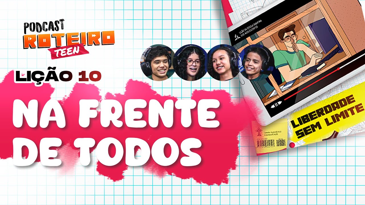 Lição 10 - NA FRENTE DE TODOS | Roteiro Teen Podcast - Escola Sabatina Adolescentes
