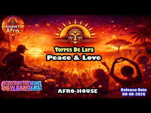 Torres De Lara - Peace & Love (Original Mix) [AFRO HOUSE] (June 2026)