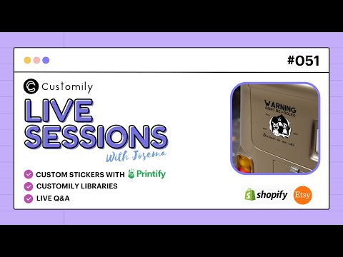 Customily Live Sessions 051 - Create Personalized Stickers with Printify + Customily Libraries + Q&A
