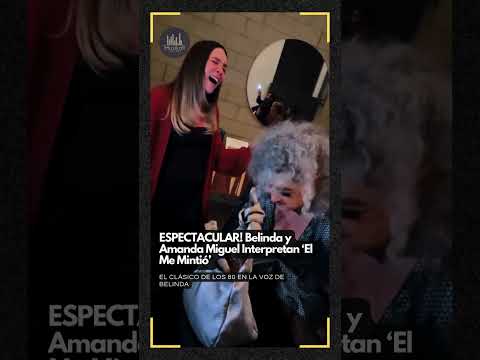 ESPECTACULAR! Belinda y Amanda Miguel Interpretan ‘El Me Mintió’