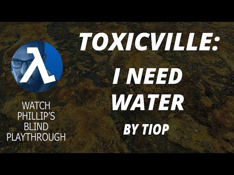 Half-Life 2: TOXICVILLE ►I Need Water ★Phillip's Blind Playthrough★