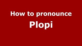 How to pronounce Plopi