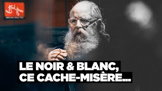 Pourquoi les mauvais photographes font du Noir & Blanc? (et autres questions essentielles)