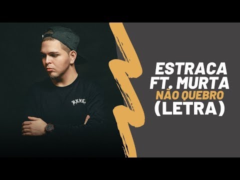 Estraca Ft Murta - Não Quebro (Letra)