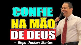 CONFIE NA MÃO DE DEUS - BISPO JADSON SANTOS 2026