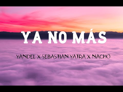Ya No Más - Nacho, Joey Montana, Yandel, Sebastián Yatra (LETRA)