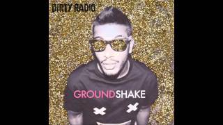 DiRTY RADiO - GROUND SHAKE (RADIO)