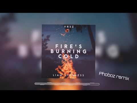 VR3Z - Fire's Burning Cold (ft. Liam Sturgess)   [Phoboz remix]