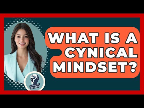 What Is A Cynical Mindset? - Philosophy Beyond
