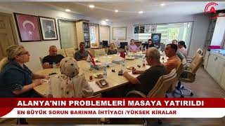 ALANYA'NIN PROBLEMLERİ MASAYA YATIRILDI