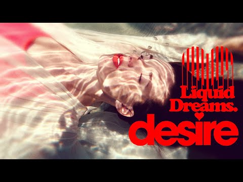 DESIRE "LIQUID DREAMS" (Official Video)