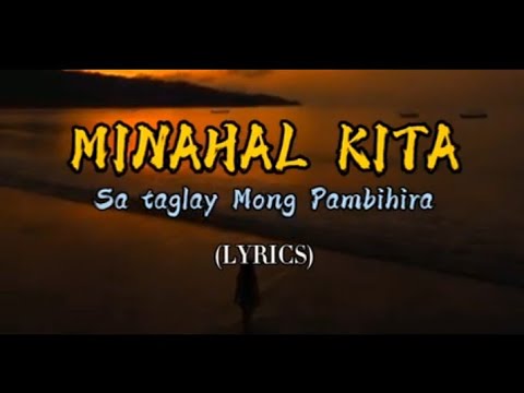 MINAHAL KITA(SA TAGLAY MONG PAMBIHIRA) with lyrics
