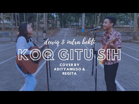 Koq Gitu Sih - Dewiq feat Indra Bekti (cover by Adityamuso & Regita)