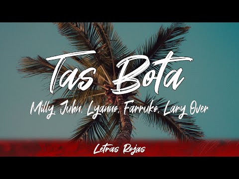 Milly, Juhn, Lyanno, Farruko, Lary Over - Tas Bota (letra)