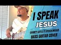 I Speak Jesus | Charity Gayle (feat. Steven Musso) | Bass cover