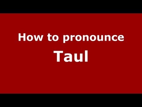 How to Pronounce Taul - PronounceNames.com