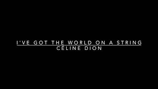 I&#39;ve Got The World On A String - Céline Dion lyrics