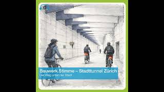 #67 Bauwerk.Stimme – Stadttunnel Zürich