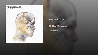 All That Remains - Never Sorry