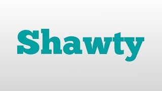 Shawty meaning and pronunciation