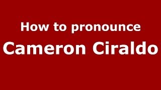 How to pronounce Cameron Ciraldo