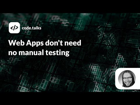 code.talks 2019 - Web Apps don't need no manual testing