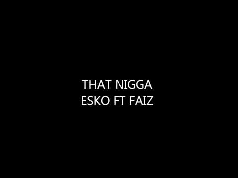 young eskoe- that nigga ft faiz
